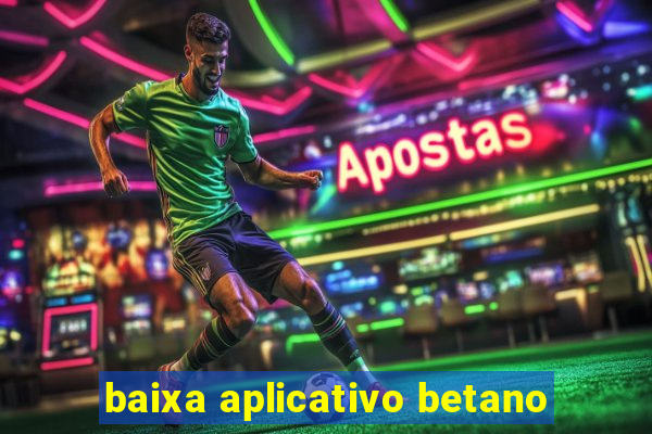 baixa aplicativo betano